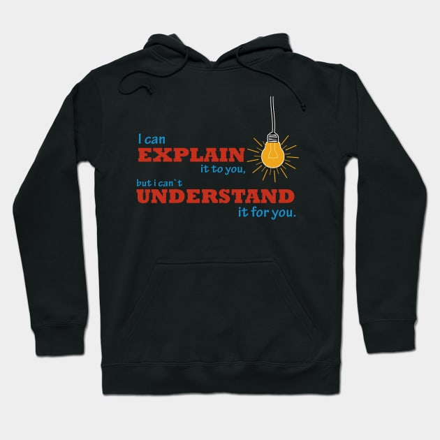 I can explain it to you but i cant understand it for you Hoodie by Quentin1984